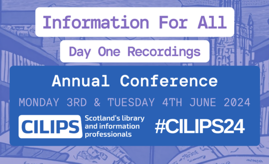 Information for all, day one recordings, annual conference, monday 3rd and tuesday 4th june, 2024. CILIPS White logo, #CILIPS24.