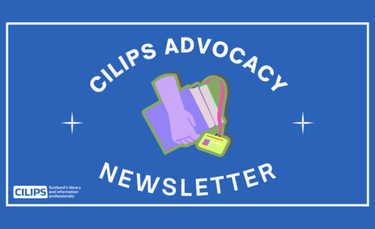 Blue background with white text contained in a white circle. The text reads, "CILIPS Advocacy Newsletter." with the white CILIPS logo and a hand in the middle holding books and a library card.