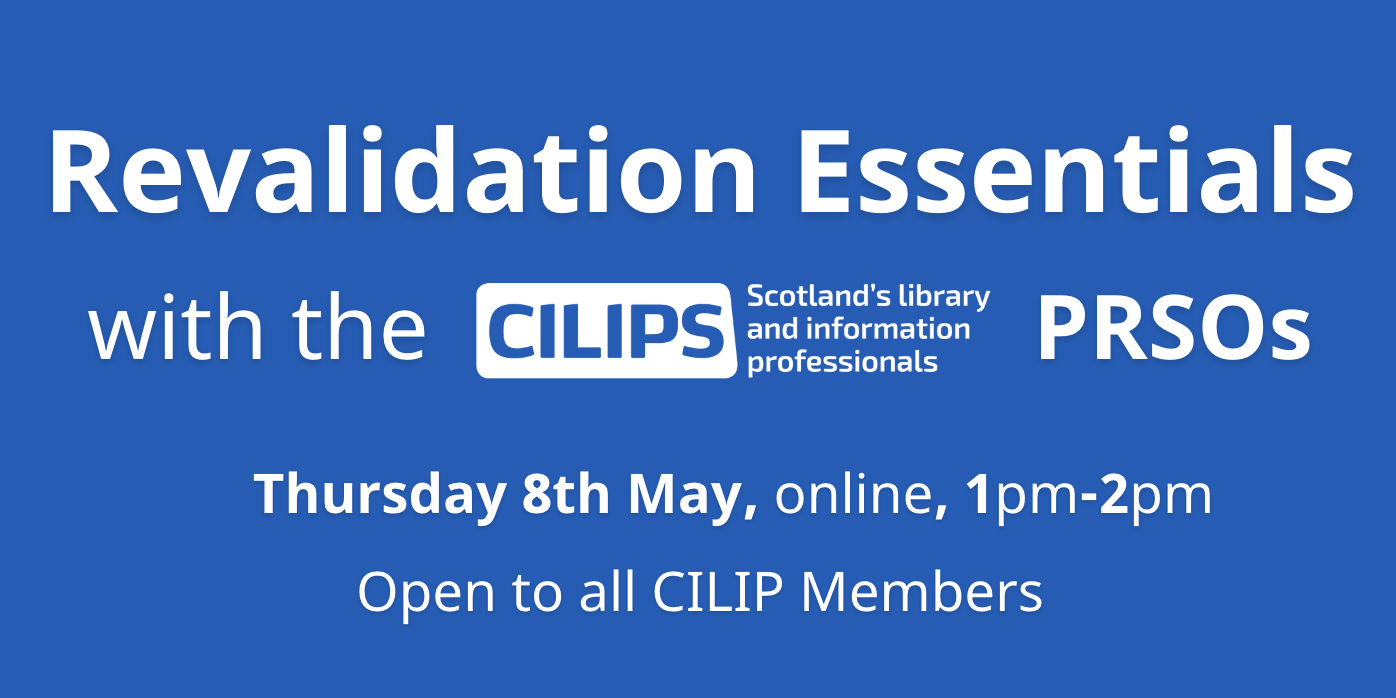 Revalidation Essentials with the CILIPS PRSOs. Thursday 8th May, online, 1-2pm, open to all CILIP Members.