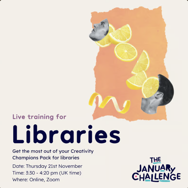 Live training for Libraries, get the most out of your creativity champions pack for libraries. Date: Thursday 21st of November, Time 3:30-4:20, Where: Online, Zoom. The January Challenge Logo