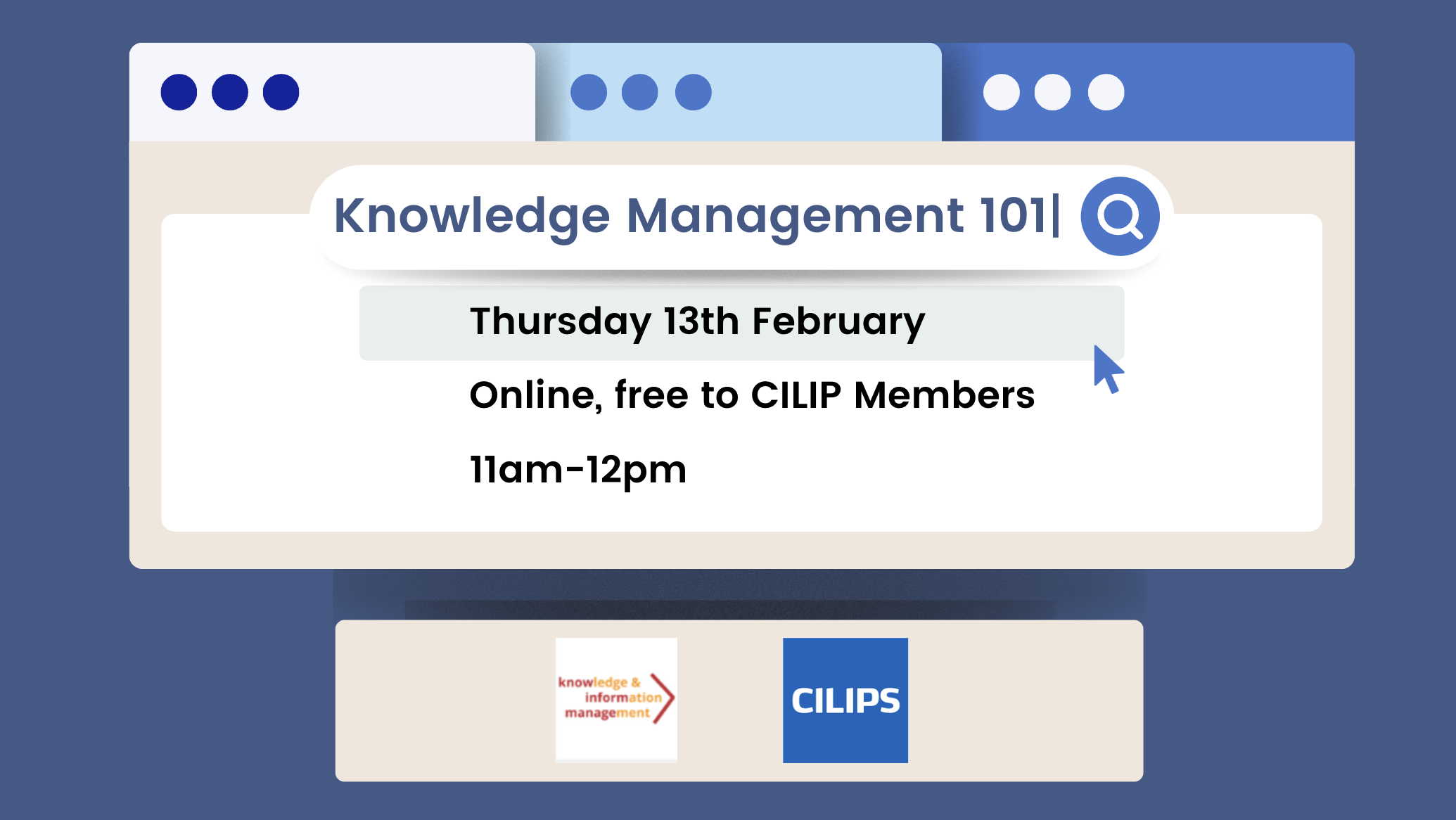 Knowledge management 101, thursday 13th february, online, free to all CILIP Members, 11am-12pm. Knowledge & information management logo and CILIPS Logo.