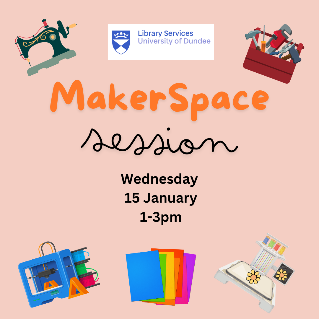 University of Dundee Library Makerspace session: 1-3pm, Wednesday 15th January.